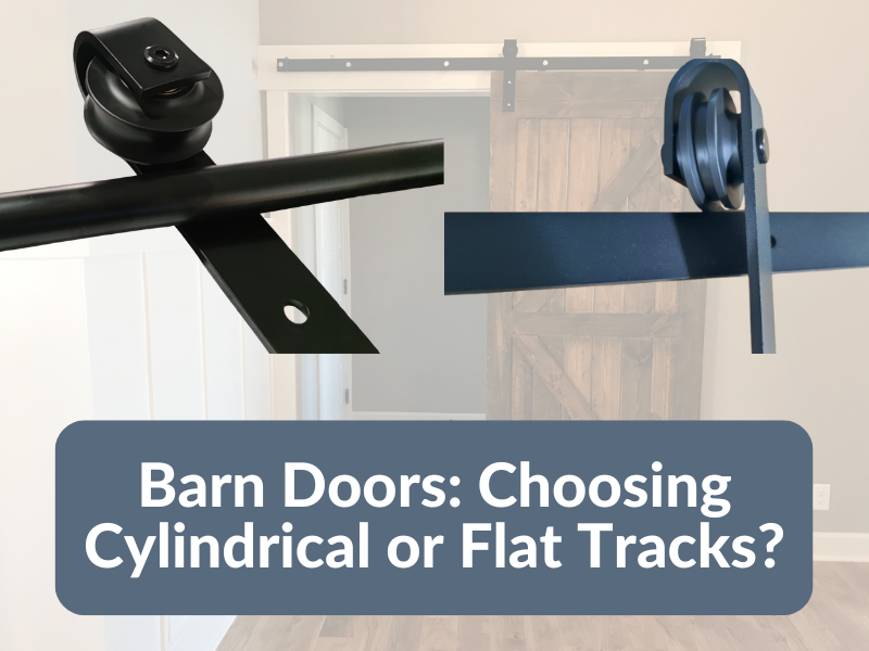 Barn Doors: Choosing Cylindrical or Flat Tracks?